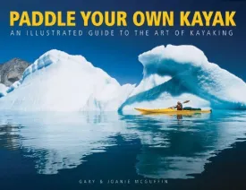 Paddle Your Own Kayak: An Illustrated Guide to the Art of Kayaking (Paperback) - Common Paperback