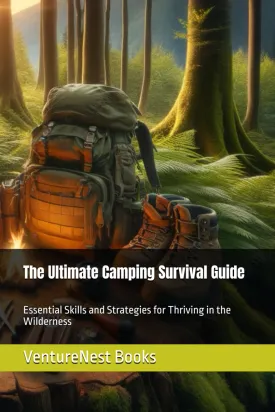 The Ultimate Camping Survival Guide: Essential Skills and Strategies for Thriving in the Wilderness Paperback  May 15, 2025