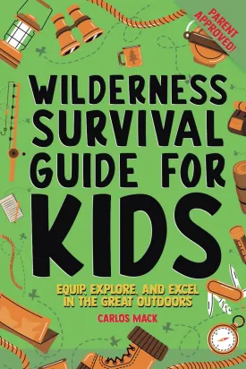 Wilderness Survival Guide for Kids: Equip, Explore, and Excel in the Great Outdoors Paperback  September 2, 2024